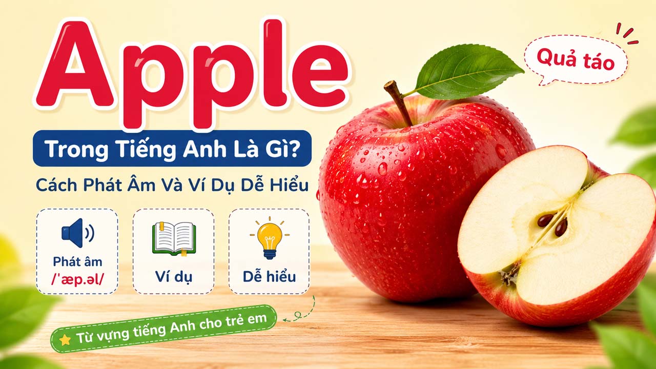 Apple Trong Tiếng Anh Là Gì? Cách Phát Âm Và Ví Dụ Dễ Hiểu